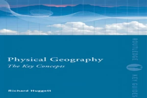 Physical Geography: The Key Concepts